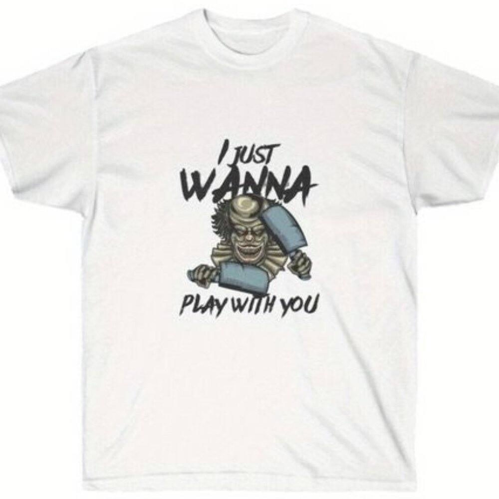 I Just Wanna Play With You T-shirt